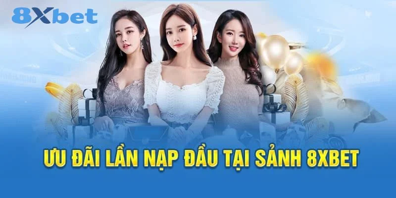 Tặng thưởng nạp tiền lần đầu là chương trình ưu đãi cực lớn của nhà cái 8Xbet.