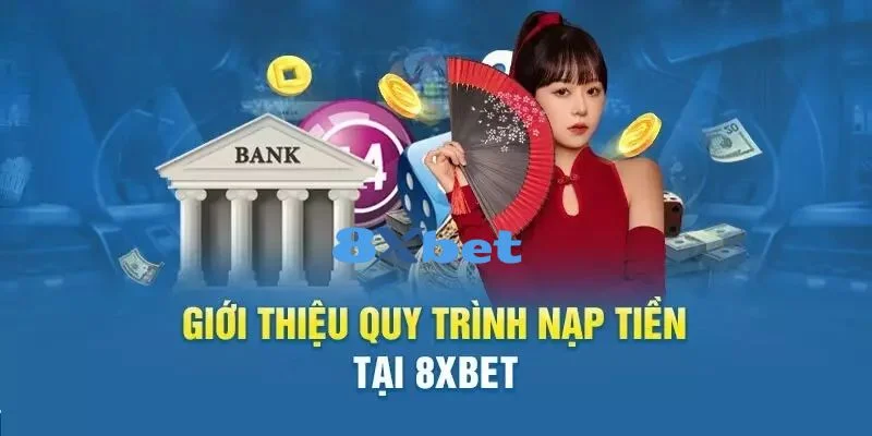 Hệ thống nạp tiền 8Xbet có nhiều ưu điểm nổi bật.